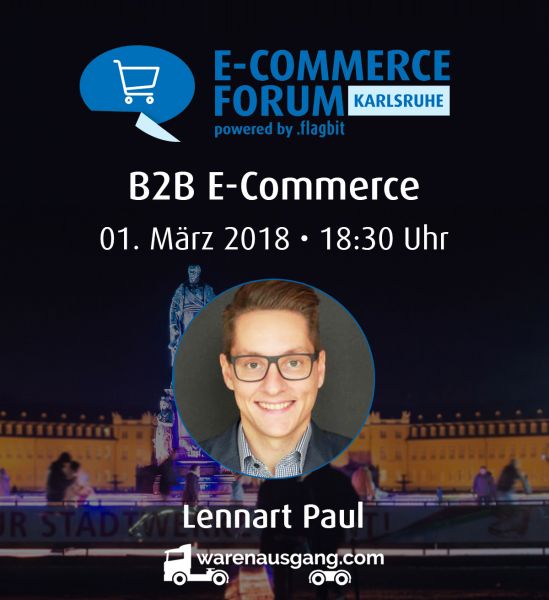 E-Commerce Forum Karlsruhe mit Top B2B Insider Lennart Paul am 1. März 2018 bei Flagbit